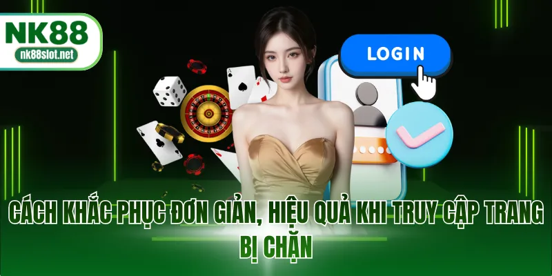 Cách khắc phục đơn giản, hiệu quả khi truy cập trang bị chặn