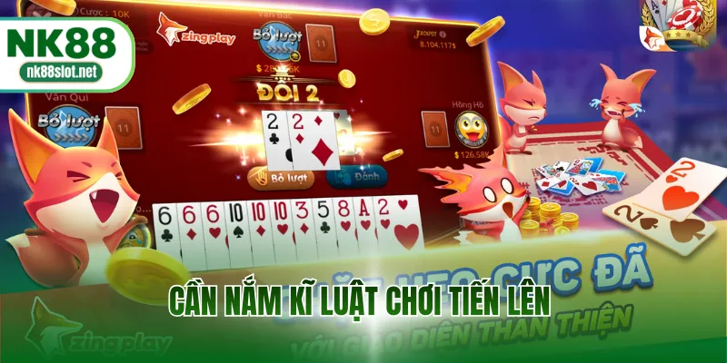 Cần nắm kĩ luật chơi Tiến Lên
