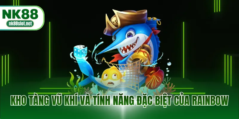 Kho tàng vũ khí và tính năng đặc biệt của rainbow