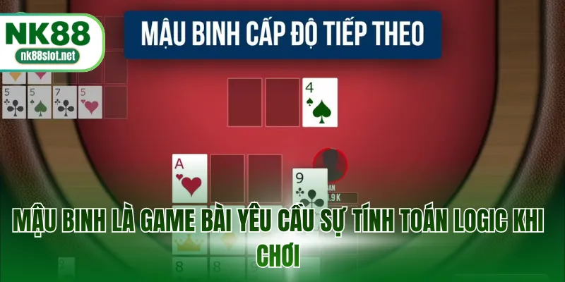 Mậu binh là game bài yêu cầu sự tính toán logic khi chơi