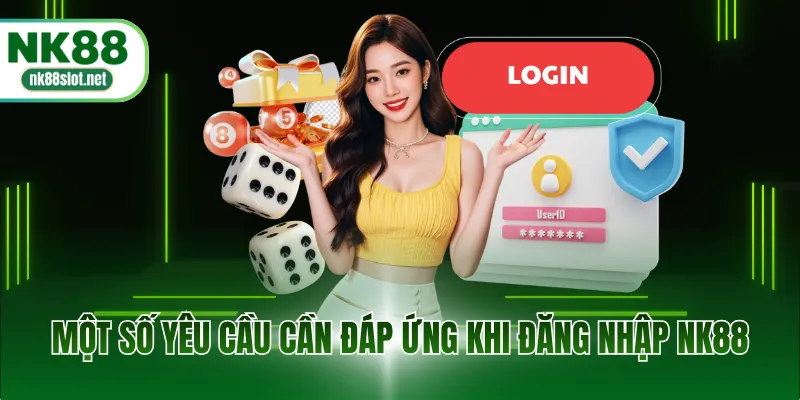 Một số yêu cầu cần đáp ứng khi đăng nhập NK88