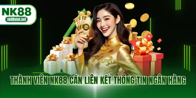 Thành viên NK88 cần liên kết thông tin ngân hàng
