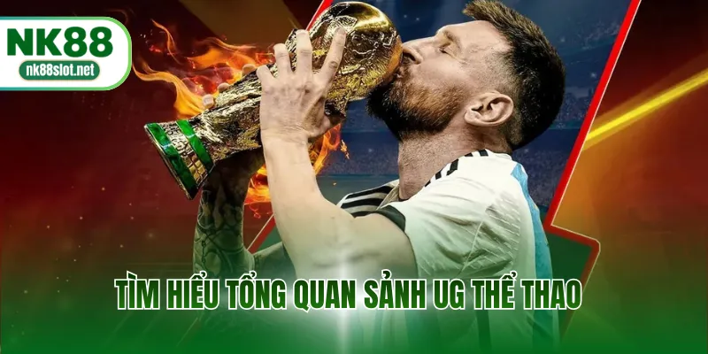 Tìm hiểu tổng quan sảnh UG thể thao