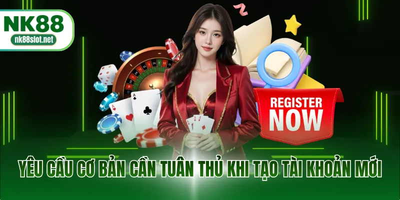 Yêu cầu cơ bản cần tuân thủ khi tạo tài khoản mới